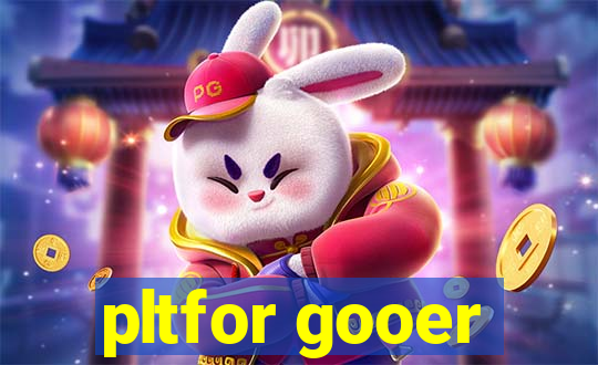 pltfor gooer